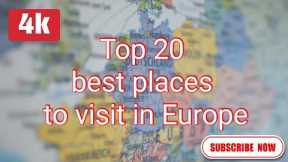Top 20 Best Places to Visit in Europe.