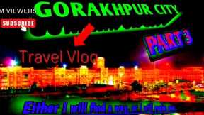 GORAKHPUR CITY travel vlog 1 day travel vlog, to vanaras