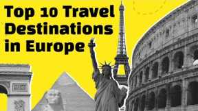 Top 10 European Travel Destinations: Explore the Best Places to Visit