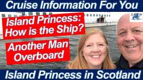 CRUISE NEWS! MAN OVERBOARD BALTIMORE PORT ISLAND PRINCESS STATUS PRINCESS EZAIR OUR DAY IN SCOTLAND