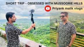 SHORT TRIP - OBSESSED WITH MUSSOORIE HILLS#youtube #mussoorie#vlog#priyankmalikvlog #viral#trending