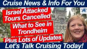 CRUISE NEWS! ISRAEL ATTACKED CRUISE TOURS CANCELED LOTS OF UPDATES TRONDHEIM CATHEDRAL & MUSEUM