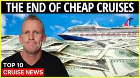 Why Cheap Cruises are Over (& Top 10 Cruise News)