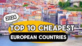 Exploring the Top 10 Cheapest European Countries for 2024