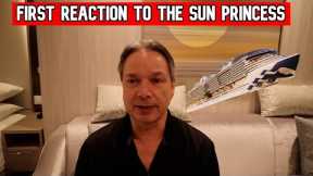 MY FIRST REACTIONS TO THE ALL NEW SUN PRINCESS CRUISE SHIP