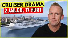 CRUISE CHAOS: 2 Jailed, 17 Hurt, Hundreds Stuck & More