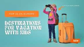 TOP 10 EUROPEAN DESTINATIONS FOR KIDS' VACATIONS