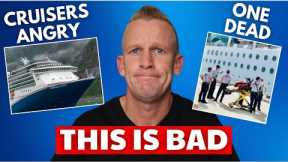 CRUISE NEWS: PASSENGERS FURIOUS, One Dead, Major Cruise Changes