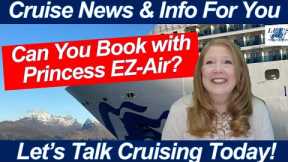 CRUISE NEWS! Can You Book Your Desired Flight w/Princess EZ-Air? Greece Updates | We Are Back Home