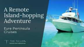 A Remote Island-Hopping Adventure - Eyre Peninsula Cruises