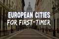 Top 10 Best Cities to Visit in Europe 
