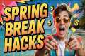 Spring Break Hacks You NEED to Know